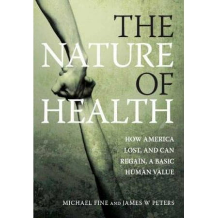 The Nature of Health: How America Lost, and Can Regain, a Basic Human Value [Hardcover - Used]