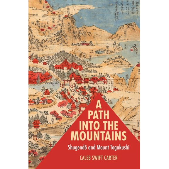 A Path Into the Mountains: Shugendō And Mount Togakushi, (Paperback)
