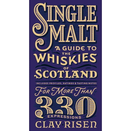 Single Malt Gift Single Malt : A Guide to the Whiskies of Scotland: Includes Profiles, Ratings, and Tasting Notes for More Than 330 Expressions ()