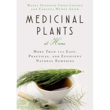 Medicinal Plants at Home: More Than 100 Easy, Practical, and Efficient Natural Remedies [Paperback - Used]