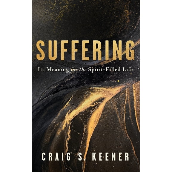 Suffering: Its Meaning for the Spirit-Filled Life, (Hardcover)