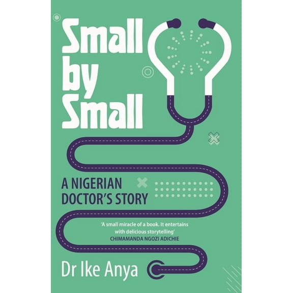 Small by Small: A Nigerian Doctor's Story, (Paperback)