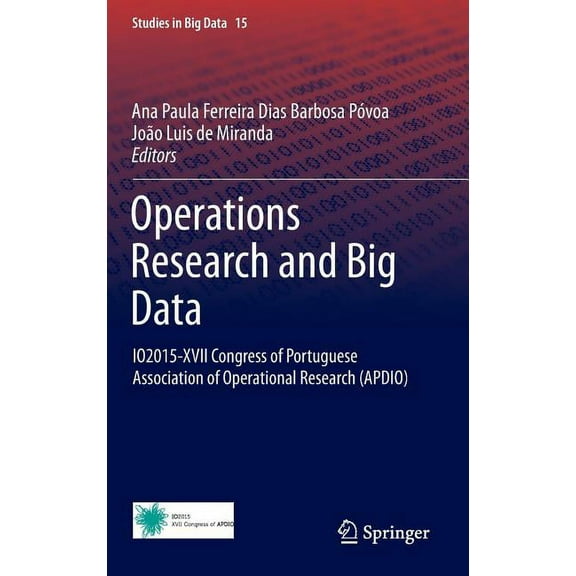 Studies in Big Data Operations Research and Big Data: Io2015-XVII Congress of Portuguese Association of Operational Research (Apdio), Book 15, (Hardcover)