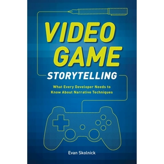 Pre-Owned Video Game Storytelling: What Every Developer Needs to Know about Narrative Techniques (Paperback) 0385345828 9780385345828