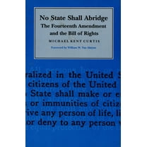 No State Shall Abridge: The Fourteenth Amendment and the Bill of Rights, (Paperback)