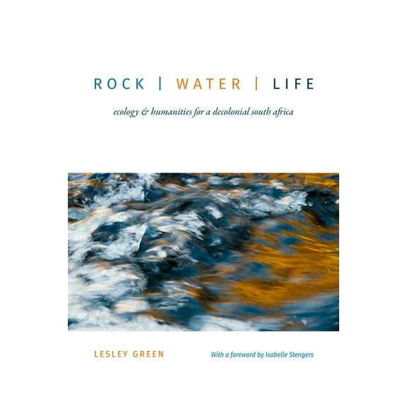 Rock Water Life: Ecology and Humanities for a Decolonial South Africa, (Paperback)