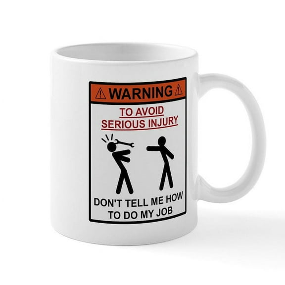 CafePress - Warning Dont Tell Me How To Do My Job Mugs - 11 oz Ceramic Mug - Novelty Coffee Tea Cup