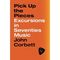 Pick Up the Pieces: Excursions in Seventies Music, (Hardcover)