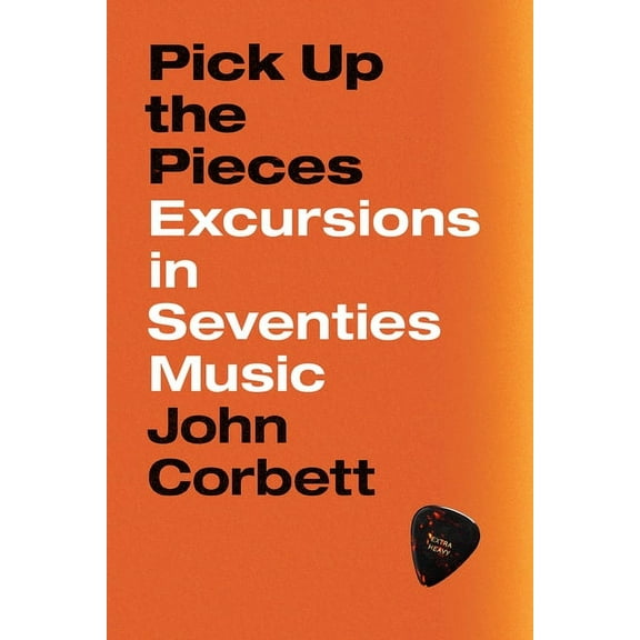 Pick Up the Pieces: Excursions in Seventies Music, (Hardcover)