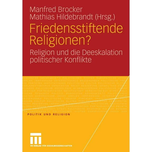 Politik Und Religion Friedensstiftende Religionen?: Religion Und Die Deeskalation Politischer Konflikte, (Paperback)