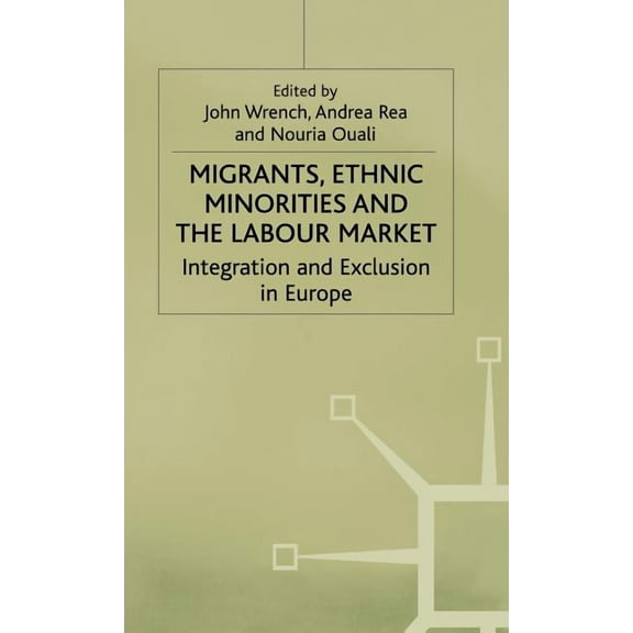 Migration, Minorities and Citizenship Migrants, Ethnic Minorities and the Labour Market: Integration and Exclusion in Europe, (Hardcover)