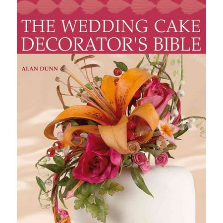 The Wedding Cake Decorator's Bible : A Resource of Mix-and-Match Designs and Embellishments