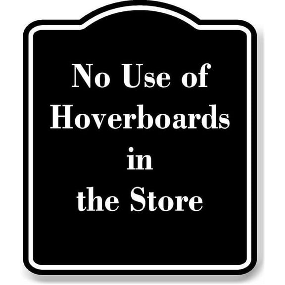 No Use of Hoverboards in the Store BLACK Aluminum Composite Sign 15''x18''