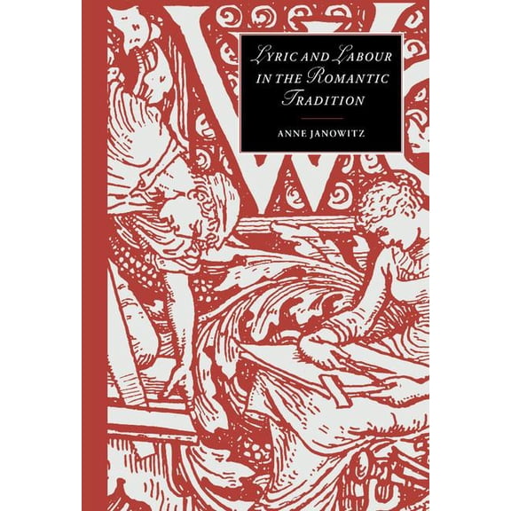 Cambridge Studies in Romanticism Lyric and Labour in the Romantic Tradition, Book 30, (Hardcover)