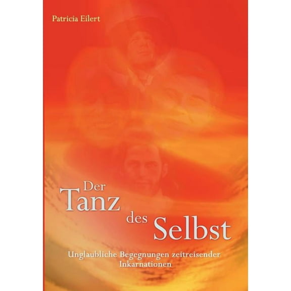 Der Tanz des Selbst: Unglaubliche Begegnungen zeitreisender Inkarnationen, (Paperback)