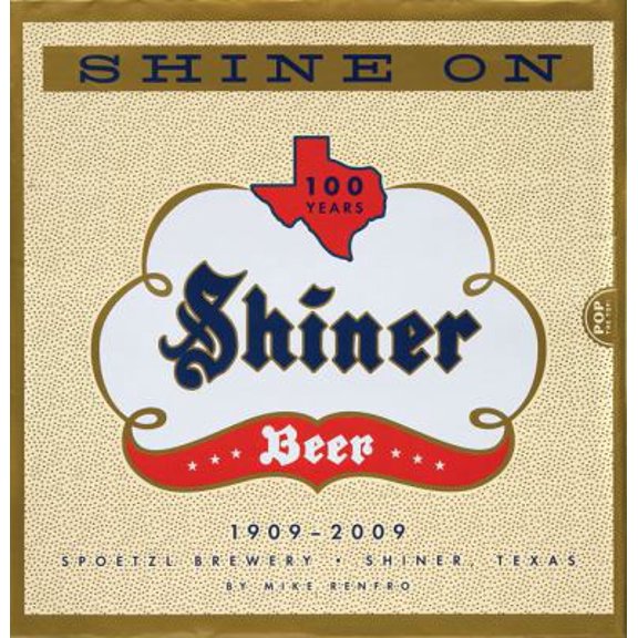 Pre-Owned Shine On: 100 Years of Shiner Beer (Paperback) 1933979607 9781933979601
