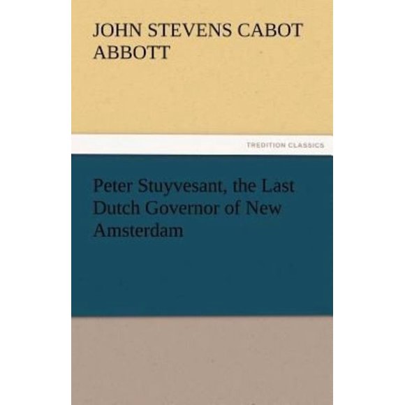 Peter Stuyvesant, the Last Dutch Governor of New Amsterdam