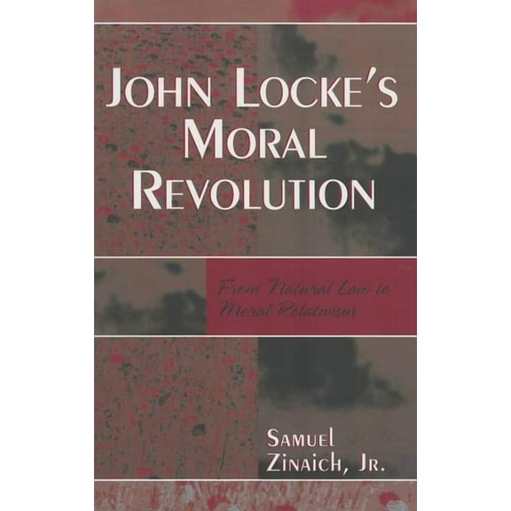 John Locke's Moral Revolution: From Natural Law to Moral Relativism, (Paperback)