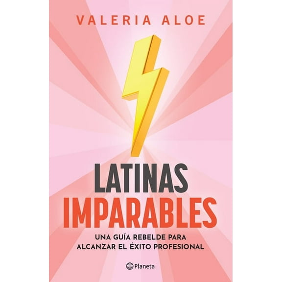 Latinas Imparables: Una GuÃ­a Rebelde Para Alcanzar El Ãxito Profesional, (Paperback)