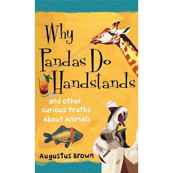 Why Pandas Do Handstands: And Other Curious Truths about Animals, (Paperback)