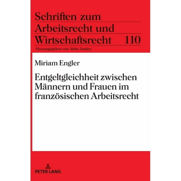 Schriften Zum Arbeitsrecht Und Wirtschaftsrecht: Entgeltgleichheit zwischen Maennern und Frauen im franzoesischen Arbeitsrecht (Hardcover)