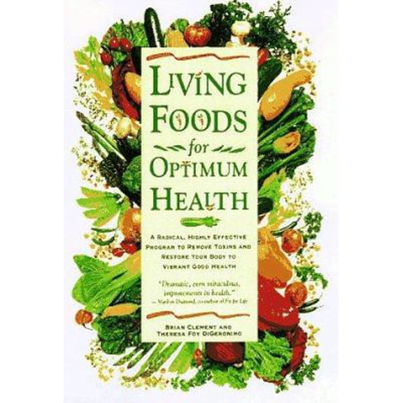 Pre-Owned Living Foods for Optimum Health: A Highly Effective Program to Remove Toxins and Restore Your Body to Vibranthealth (Hardcover) 0761502580 9780761502586