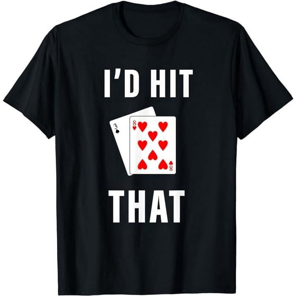 I'd Hit That Tshirt Funny BlackJack Gambling Tee