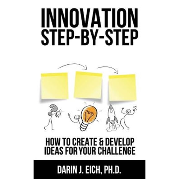 Pre-Owned Innovation Step-by-Step: How to Create and Develop Ideas for your Challenge (Paperback) 149928747X 9781499287479