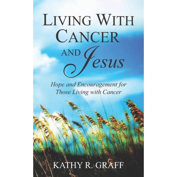 Living with Cancer and Jesus: Hope and Encouragement for Those Living with Cancer (Paperback)