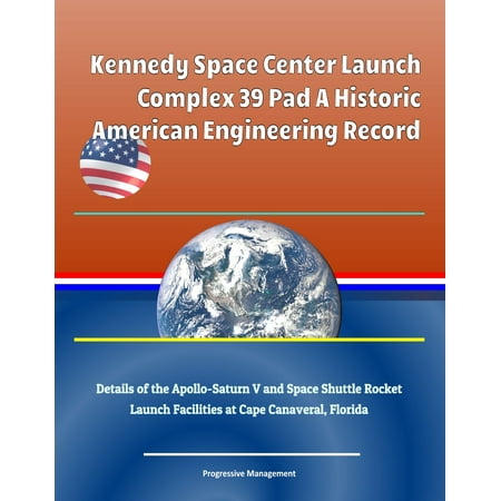 Kennedy Space Center Launch Complex 39 Pad A Historic American Engineering Record, Details of the Apollo-Saturn V and Space Shuttle Rocket Launch Facilities at Cape Canaveral, Florida -