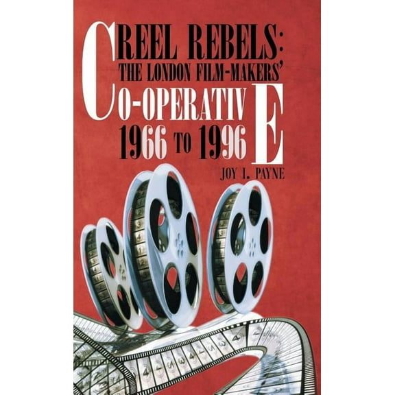 Reel Rebels : The London Film-Makers' Co-Operative 1966 to 1996 (Hardcover)