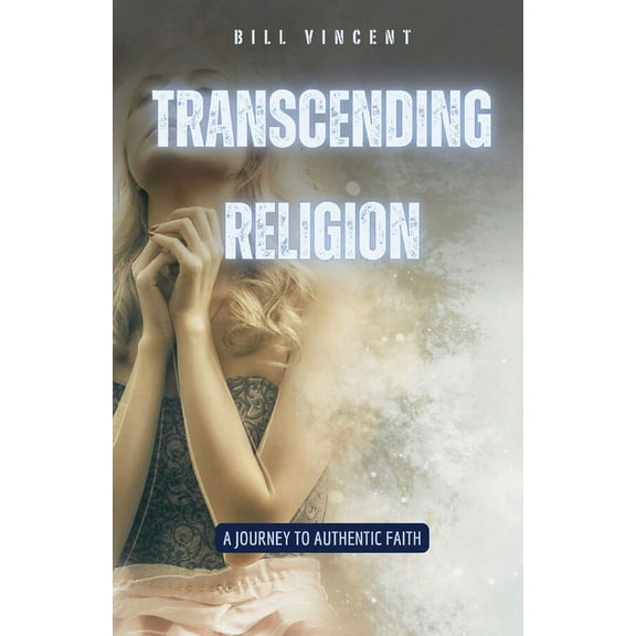 Transcending Religion: A Journey to Authentic Faith, (Paperback)