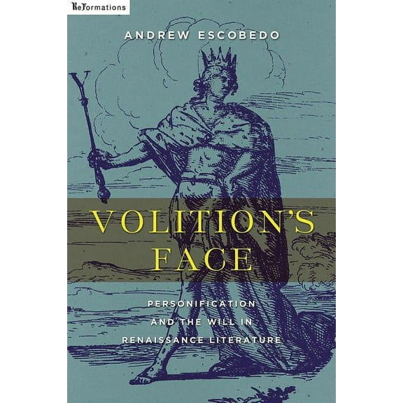 Reformations: Medieval and Early Modern Volition's Face: Personification and the Will in Renaissance Literature, (Hardcover)