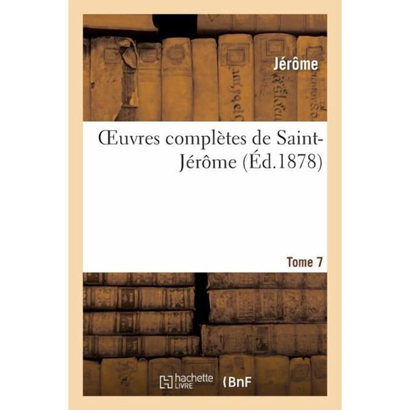 Oeuvres Completes de Saint-Jerome. Tome 7
