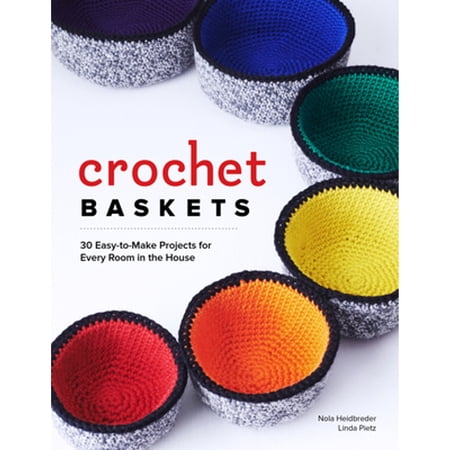 Crochet Baskets : 36 Fun Funky & Colorful Projects for Every Room in the House (Paperback)
