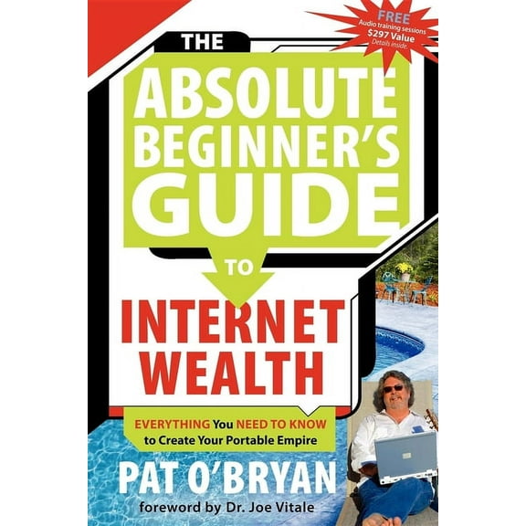 The Absolute Beginner's Guide to Internet Wealth: Everything You Need to Know to Create Your Portable Empire, (Paperback)