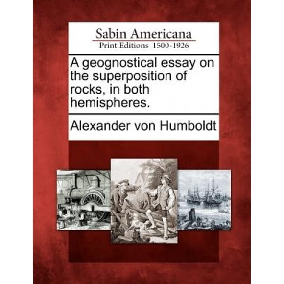 A Geognostical Essay on the Superposition of Rocks, in Both Hemispheres.