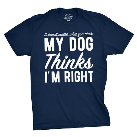 Im Irish Dog T-shirt - Mens My Dog Thinks Im Right T shirt Funny Apparel for Puppy Owner Great Gift