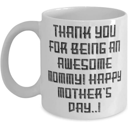 

New Mommy 11oz 15oz Mug Thank you for being an awesome mommy! Happy Mother s Day.! For Mom Present From Son Cup For Mommy