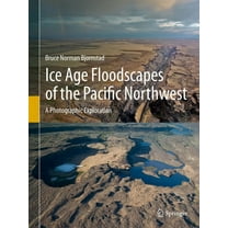 Ice Age Floodscapes of the Pacific Northwest: A Photographic Exploration, (Hardcover)