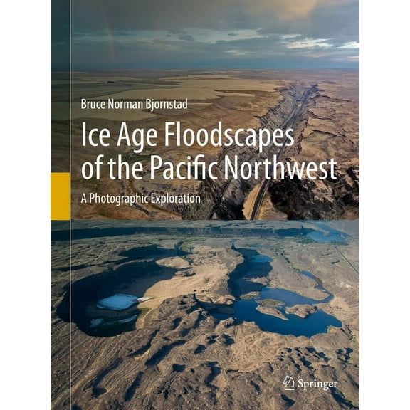 Ice Age Floodscapes of the Pacific Northwest: A Photographic Exploration, (Hardcover)