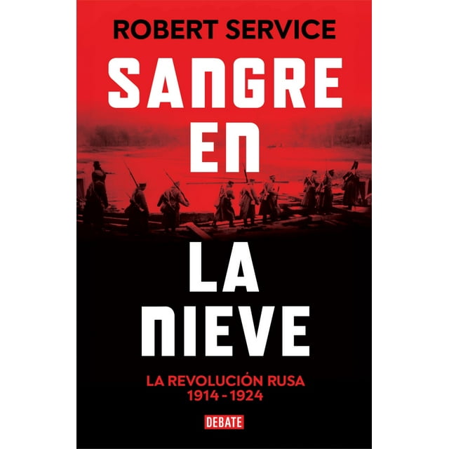 Sangre en la nieve. La Revolución rusa 1914 - 1924