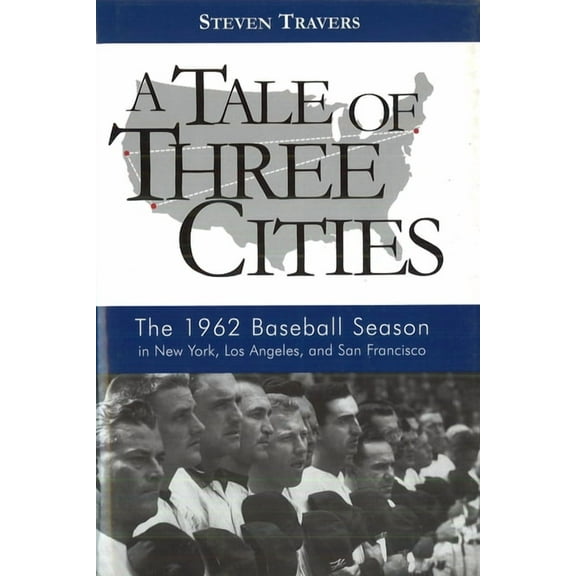 A Tale of Three Cities : The 1962 Baseball Season in New York, Los Angeles, and San Francisco (Hardcover)