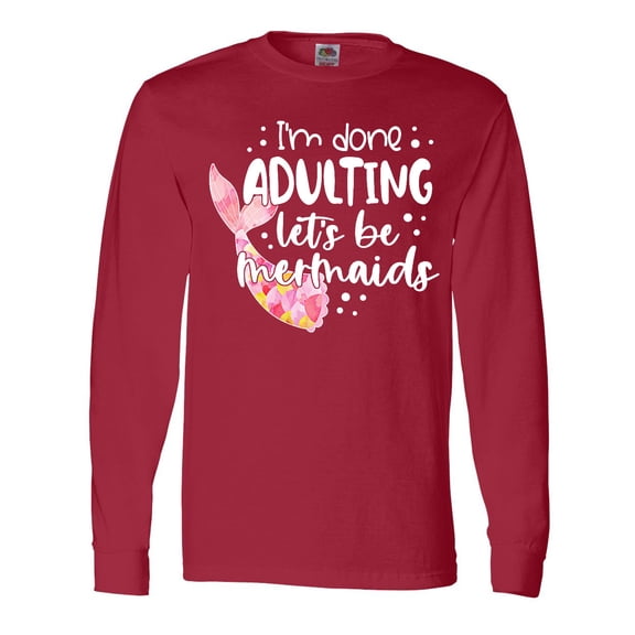 Inktastic I'm Done Adulting Let's be Mermaids with Pink Mermaid Tail Long Sleeve T-Shirt
