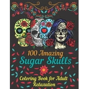 100 amazing sugar skulls coloring book for adults relaxation: Day of the Dead Anti-Stress coloring book with beautiful sugar skull designs, Mindful Meditation for Relaxation and art therapy, makes the