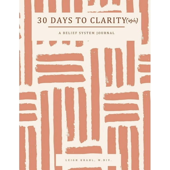 30 Days to Clarity(ish) : A Belief System Journal (Paperback)