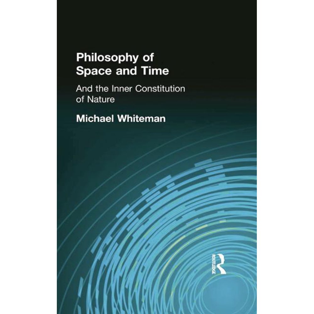 Philosophy Of Space And Time And The Inner Constitution Of Nature Philosophy of space and time and the inner constitution of nature