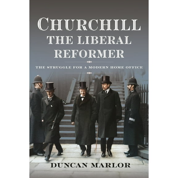 Churchill, the Liberal Reformer: The Struggle for a Modern Home Office, (Hardcover)