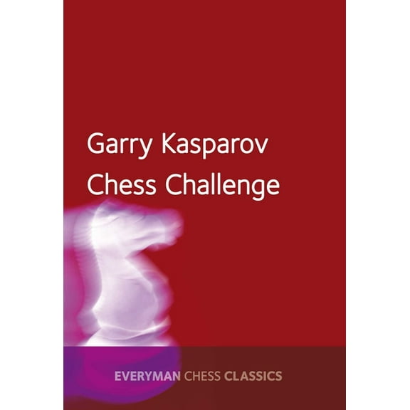Everyman Chess Classics Garry Kasparov's Chess Challenge, (Paperback)