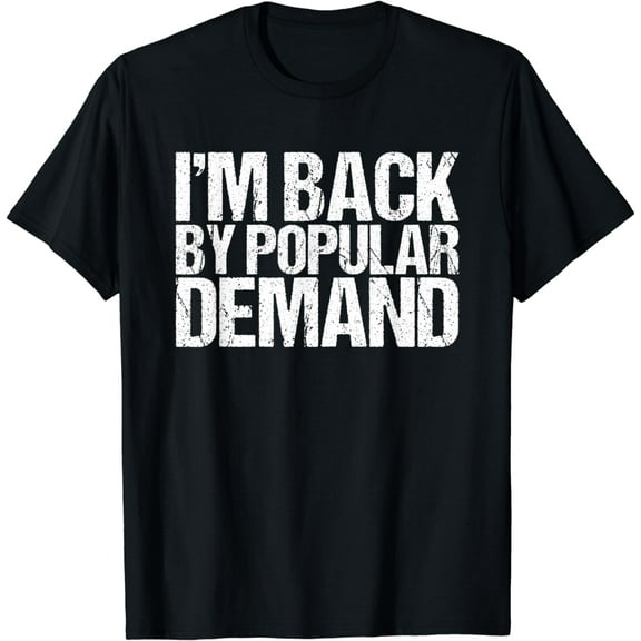 I'm Back by Popular Demand Funny T-Shirt